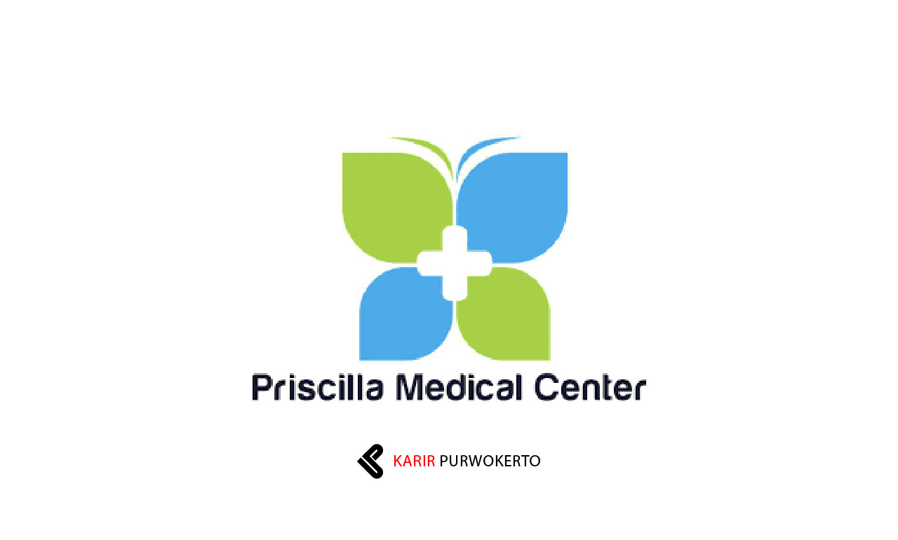 Lowongan Kerja Priscilla Medical Center (PMC)