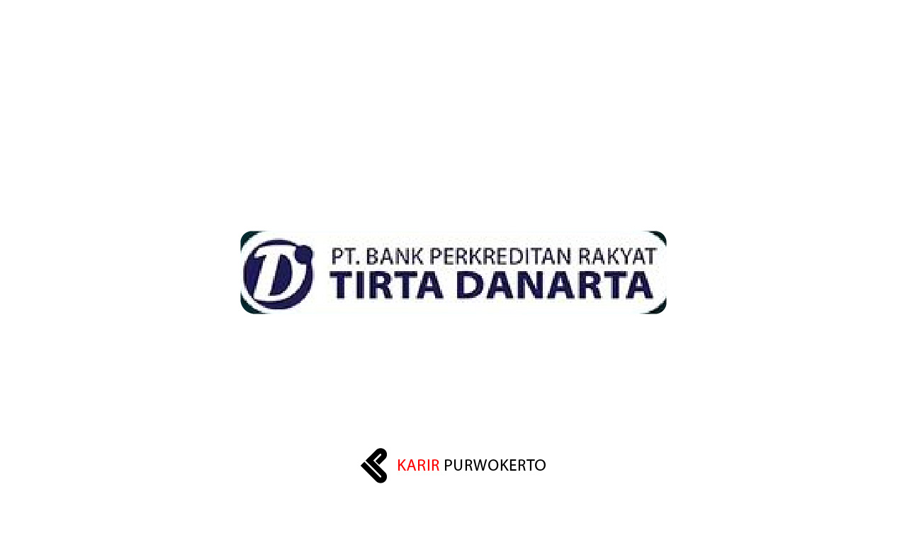 Lowongan Kerja PT Bank Perkreditan Rakyat Tirta Danarta