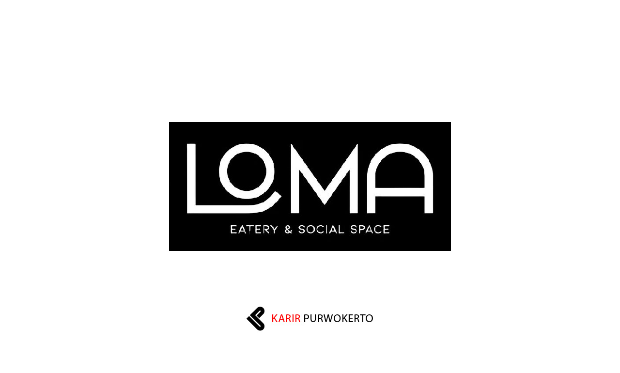 Lowongan Kerja Loma Eatery & Social Space Purwokerto