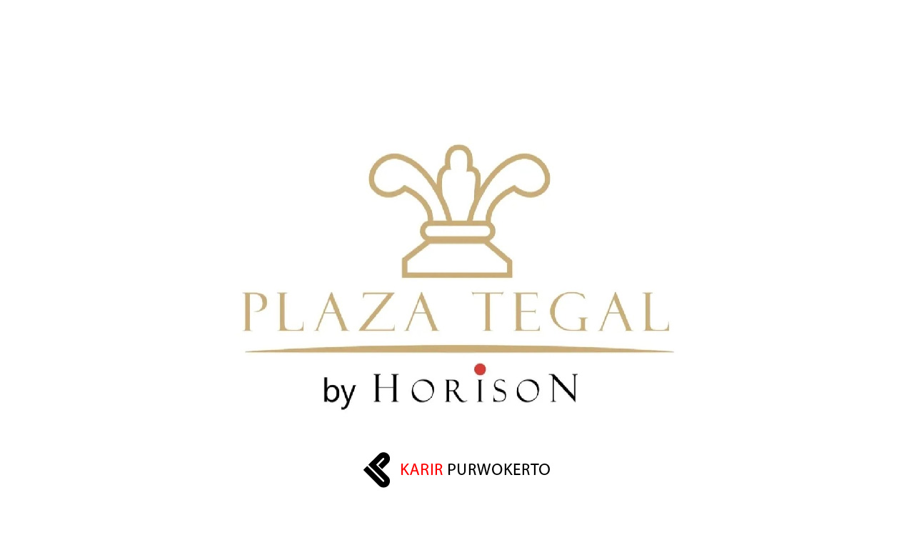 Lowongan Kerja Plaza Hotel Tegal by Horison