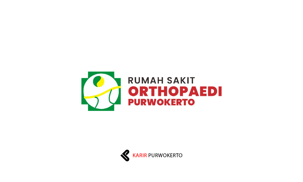 Lowongan Kerja RS Orthopaedi Purwokerto (RSOP)