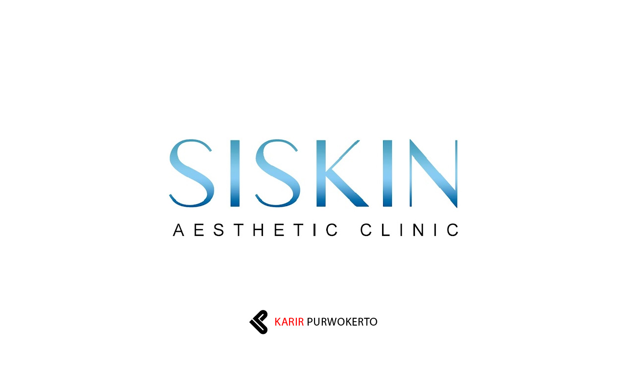 Lowongan Kerja Siskin Aesthetic Clinic Purwokerto