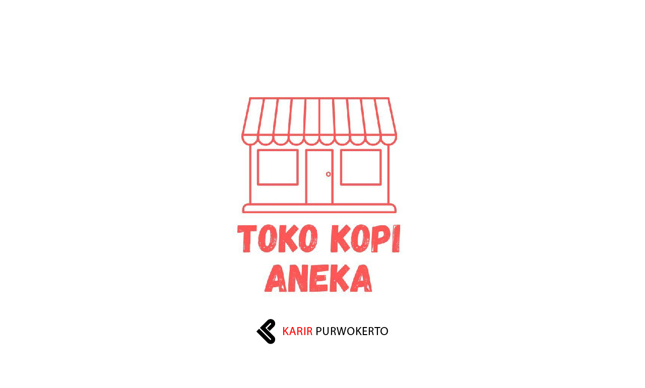 Lowongan Kerja Toko Kopi Aneka Purwokerto