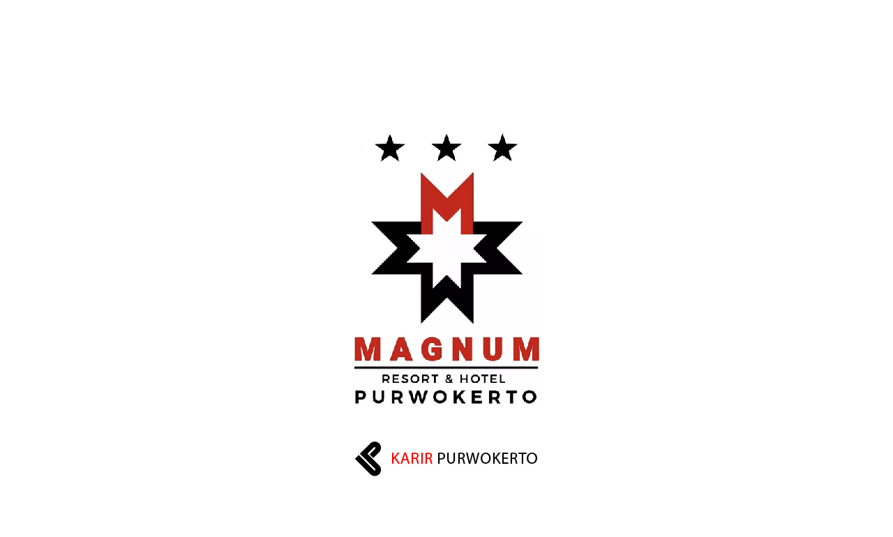 Lowongan Kerja Magnum Resort & Hotel Purwokerto