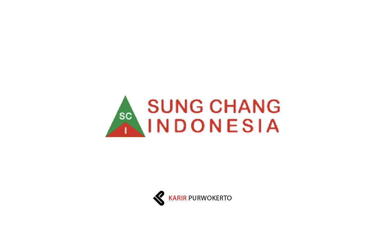 Lowongan Kerja PT Sung Chang Indonesia