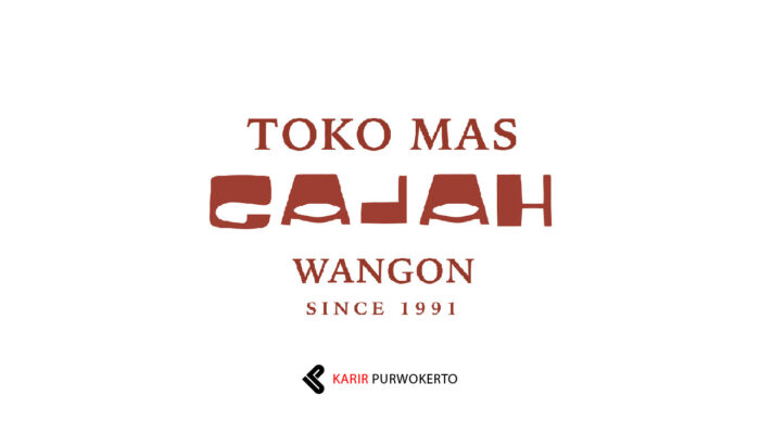 Lowongan Kerja Toko Mas Gajah Wangon – Karyawan/i & Admin Media Sosial