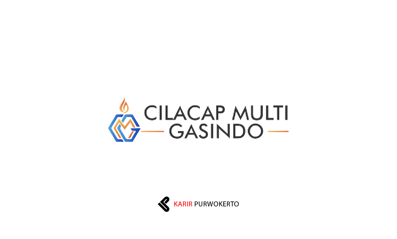 Lowongan Kerja PT Cilacap Multi Gasindo