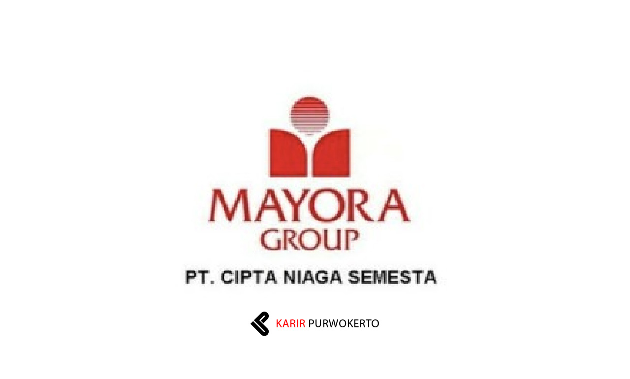 Lowongan Kerja PT Cipta Niaga Semesta (Mayora Group)