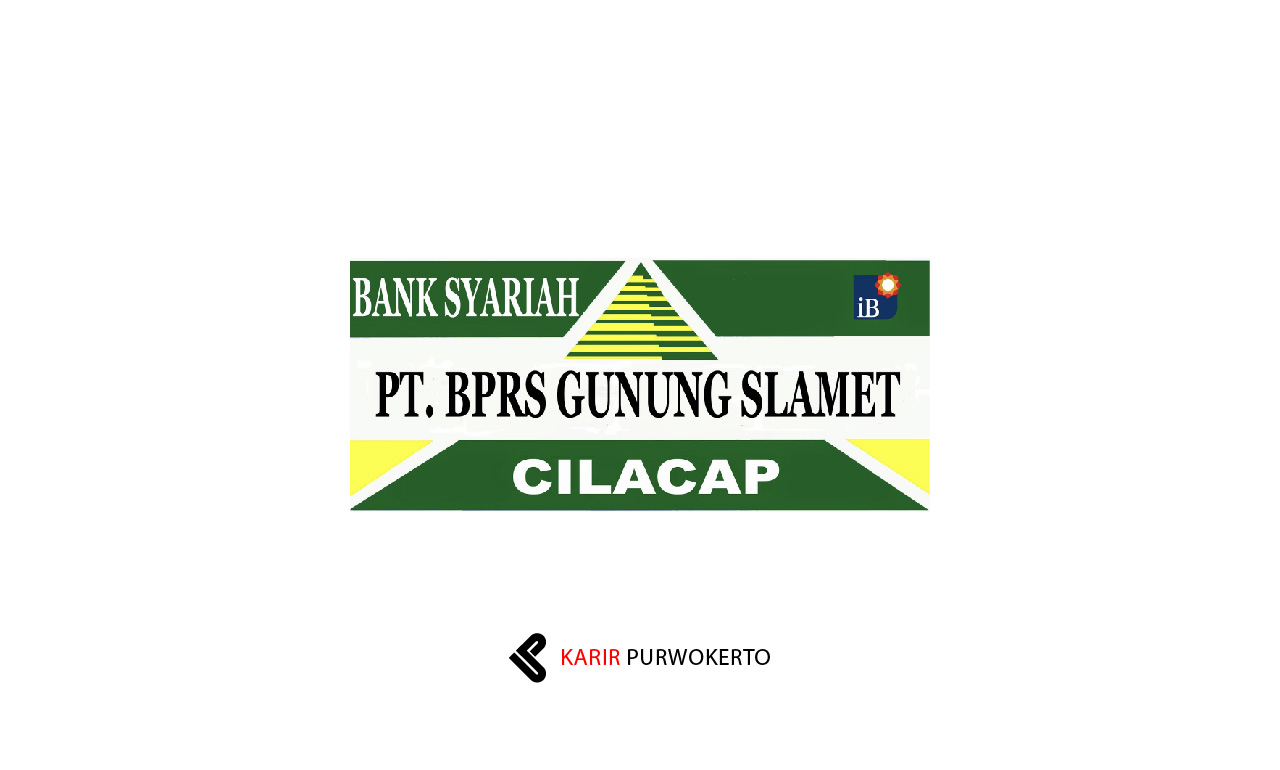 Lowongan Kerja PT BPR Syariah Gunung Slamet Cilacap