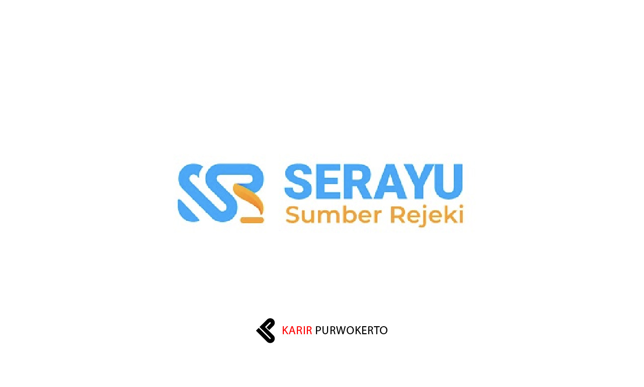 Lowongan Kerja PT Serayu Sumber Rejeki (SSR)