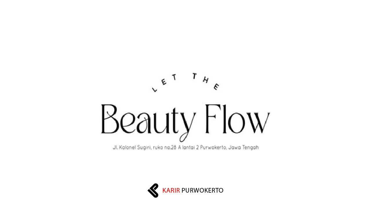 Lowongan Kerja Beauty Flow Purwokerto