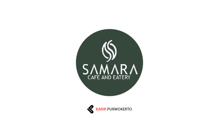 Lowongan Kerja Samara Cafe And Eatery Purwokerto
