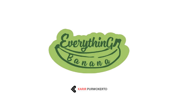 Lowongan Kerja Everything Banana – Banyumas Lulusan SMA/Sederajat
