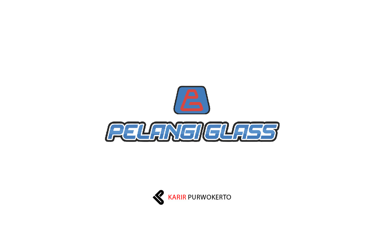 Lowongan Kerja Pelangi Glass Purwokerto