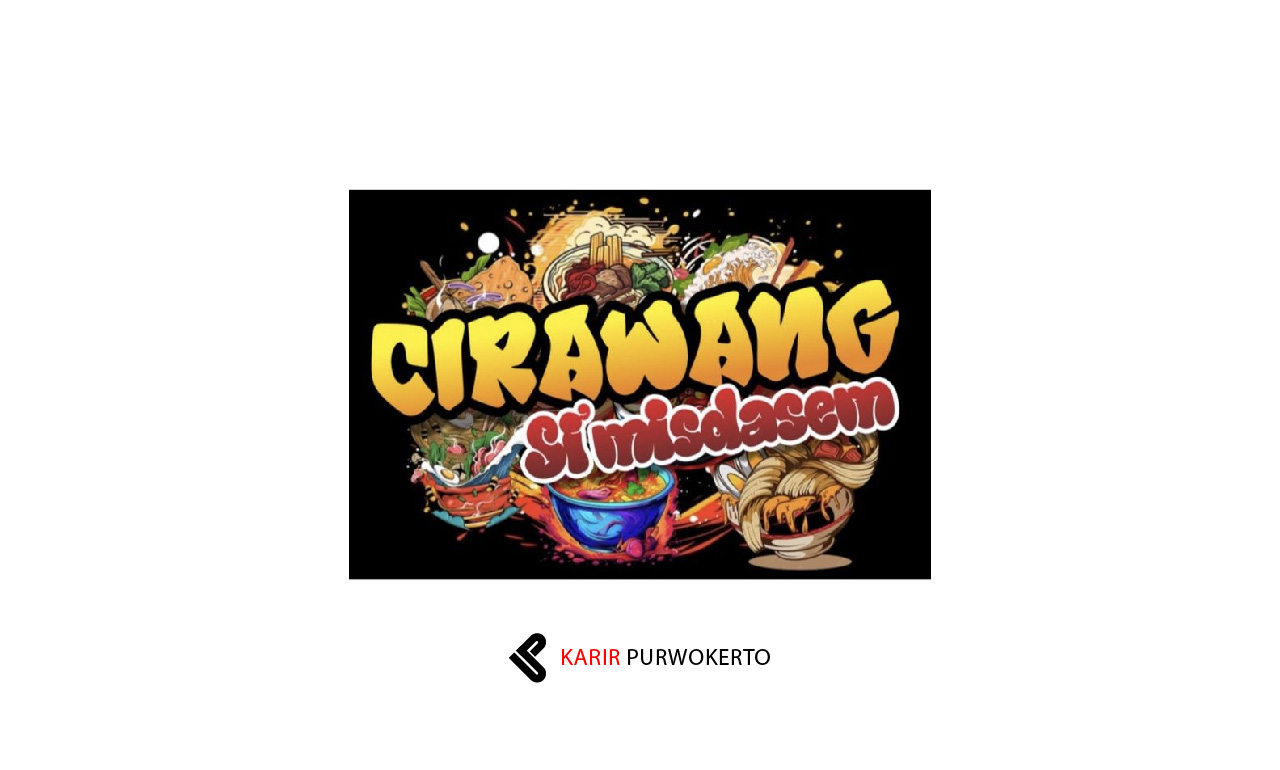 Lowongan Kerja Cirawang Si Misdasem Purwokerto