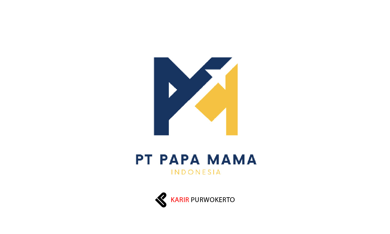 Lowongan Kerja PT Papa Mama Indonesia