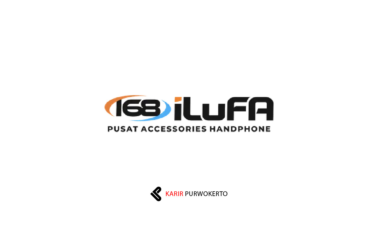 Lowongan Kerja 168 iLuFA Store Purwokerto
