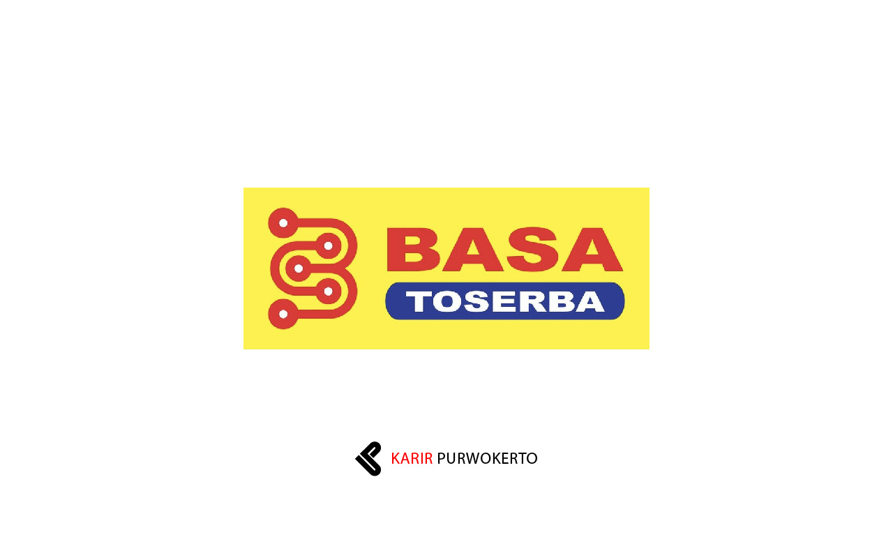 Lowongan Kerja Toko Basa Toserba