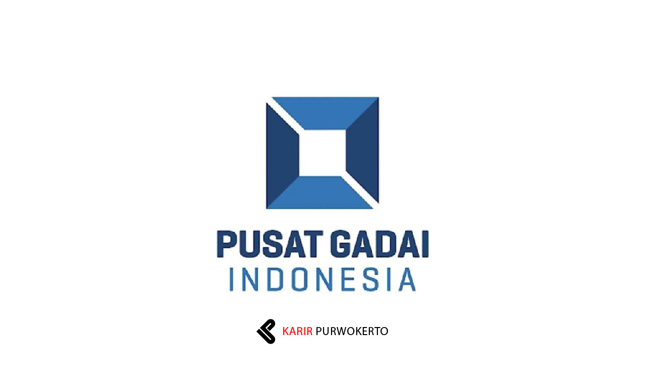 Lowongan Kerja PT Pusat Gadai Indonesia