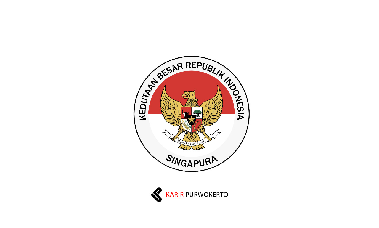 Lowongan Kerja Kedutaan Besar Republik Indonesia (KBRI) di Singapura