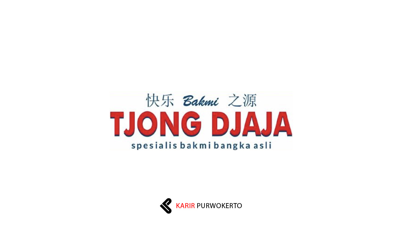 Lowongan Kerja Bakmi Tjong Djaja Purwokerto