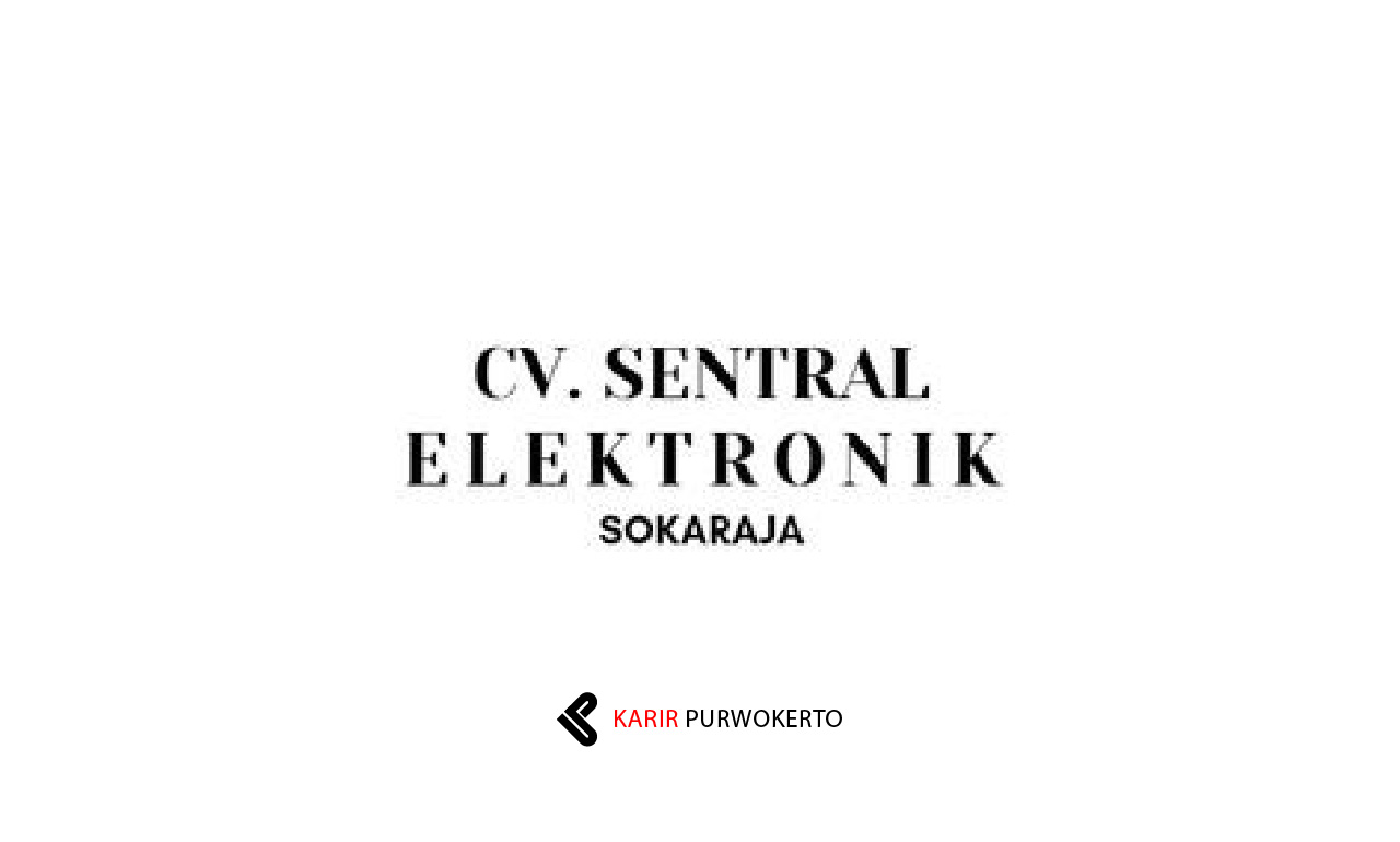 Lowongan Kerja CV Sentral Elektronik Sokaraja