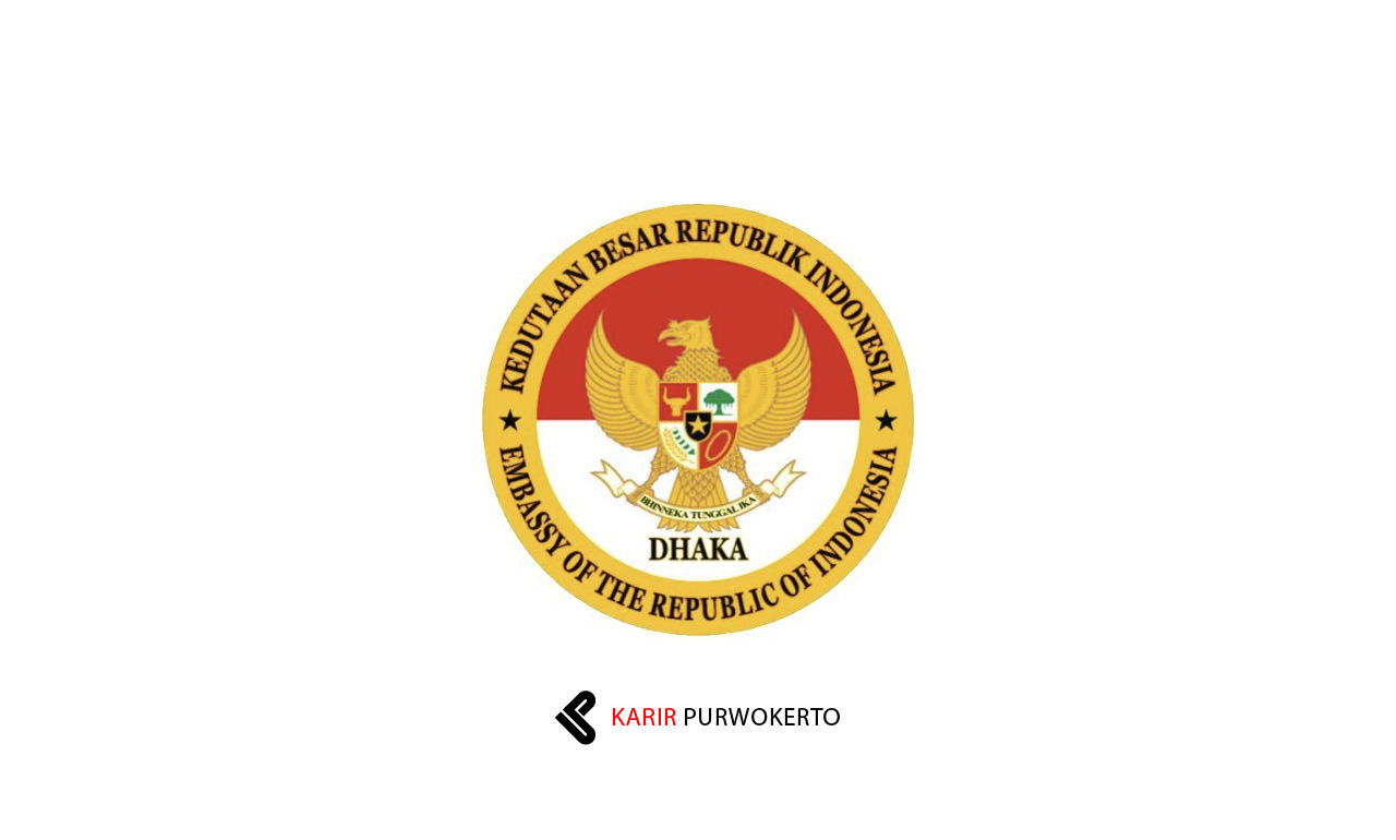 Lowongan Kerja Kedutaan Besar Republik Indonesia (KBRI) di Dhaka