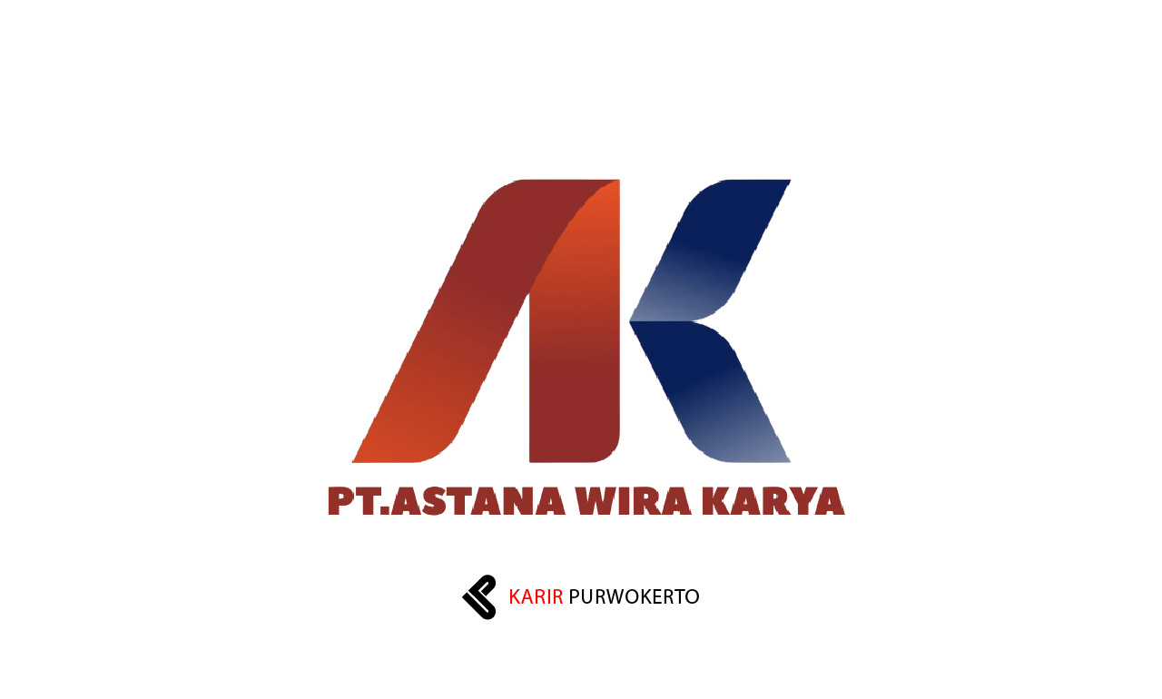 Lowongan Kerja PT Astana Wira Karya