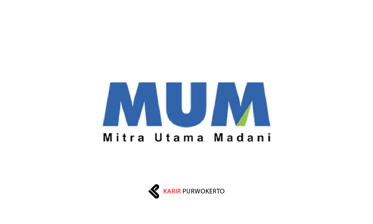 Lowongan Kerja PT Mitra Utama Madani (MUM)