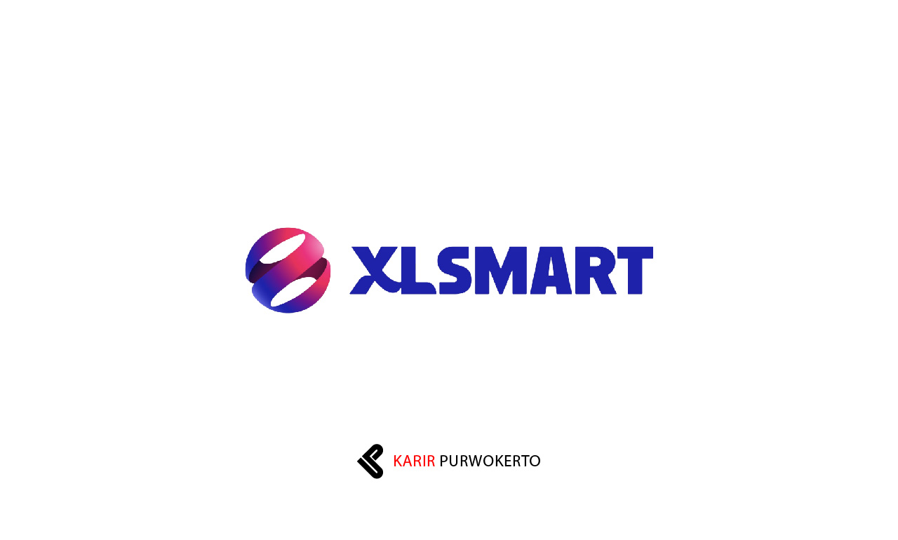 Lowongan Kerja PT XLSMART Telecom Sejahtera Tbk (XLSMART)