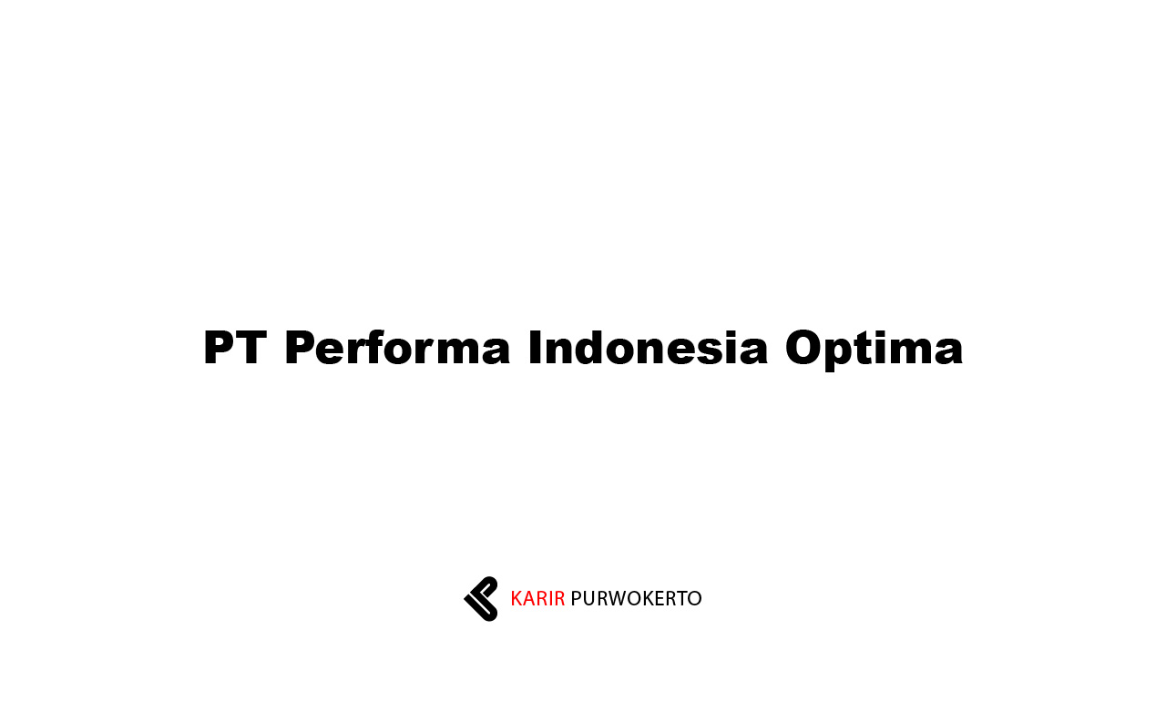 Lowongan Kerja PT Performa Indonesia Optima
